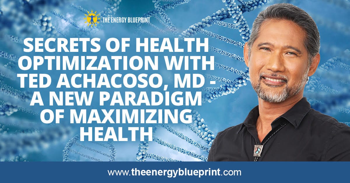 Secrets of Health Optimization with Ted Achacoso, MD - A New Paradigm ...